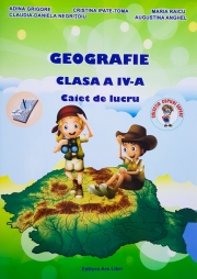 Geografie. Caiet de lucru, pentru clasa a IV-a ( Adina Grigore )
