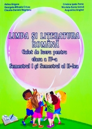 Limba si literatura romana. Caiet de lucru pentru clasa a IV-a, semestrul I, II