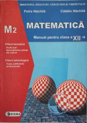 Matematica. Manual pentru clasa a XII-a M2 (Petre Nachila )