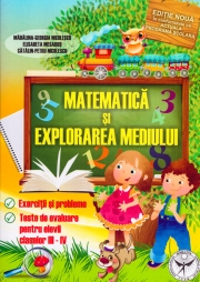Matematica si explorarea mediului pentru elevii claselor III-IV - Exercitii si probleme, teste de evaluare