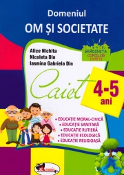 Domeniul om si societate. Caiet 4-5 Ani.