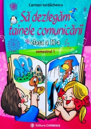 Sa dezlegam tainele comunicarii - Clasa a II-a semestrul I. Pentru manualul Intuitex