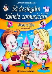 Sa dezlegam tainele comunicarii. Clasa a II-a Semestrul I