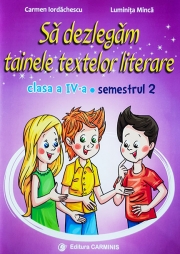 Sa dezlegam tainele textelor literare. Clasa a IV-a. Semestrul 2