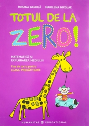 Totul de la zero! Matematică şi explorarea mediului Fişe de lucru pentru clasa pregătitoare
