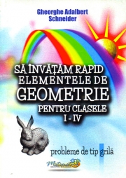 Sa invatam rapid elementele de geometrie pentru clasele I-IV ( Probleme de tip grila )