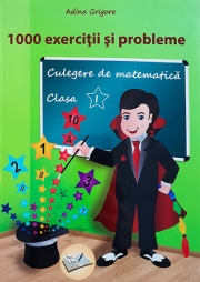 1000 de exercitii si probleme. Culegere de matematica pentru clasa I