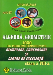 Algebra. Geometrie. 1050 de probleme pentru Olimpiade si centre de excelenta - Clasa a VIII-a