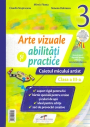 Arte vizuale si abilitati practice, caietul micului artist pentru clasa a III-a