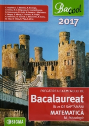 Pregatirea examenului de bacalaureat la matematica 2017 in 21 de saptamani - M-tehnologic(Coralia Angelescu)