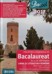 Pregatirea examenului de BACALAUREAT in 25 de saptamani pentru Limba si literatura romana ( Profil Real 2017 )