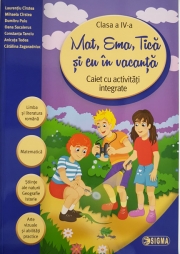 Mat, Ema, Tica si eu in vacanta Caiet cu activitati integrate clasa a IV- a ( Caiet de vacanta )