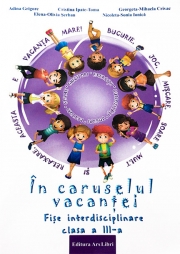 In caruselul vacantei. Fise interdisciplinare clasa a III-a. Editia a 2-a, revizuita