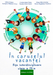 In caruselul vacantei. Fise interdisciplinare clasa a IV-a. Editia a 2-a, revizuita