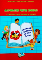 Matematica si explorarea mediului. Ma pregatesc pentru concurs! Clasa I