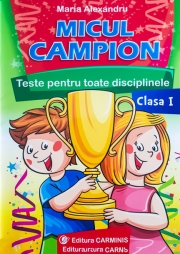Micul campion - Teste pentru toate disciplinele clasa I. Editie revizuita dupa noua programa