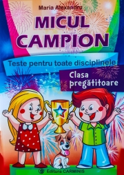 MICUL CAMPION - clasa pregatitoare. Teste pentru toate disciplinele