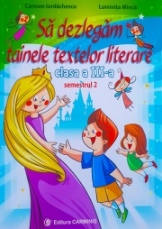 Sa dezlegam tainele textelor literare. Clasa a III-a. Semestrul 2 (L3AL2)