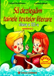 Sa dezlegam tainele textelor literare. Clasa a III-a. Semestrul 2