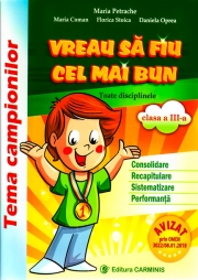 Vreau sa fiu cel mai bun clasa a III-a. Toate disciplinele (Consolidare, Recapitulare, Sistematizare, Performanta) - Tema campionilor