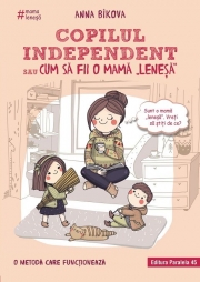 Copilul independent sau cum sa fii o mama lenesa - Anna Bikova