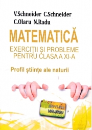 Matematica - Exercitii si probleme pentru clasa a XI-a. Profil stiinte ale naturii, editie noua - revizuita - Virgiliu Schneider