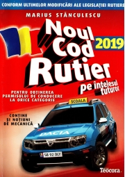 Noul cod rutier 2019 pe intelesul tuturor pentru obtinerea permisului de conducere la orice categorie - Marius Stanculescu (Contine si notiuni de mecanica)