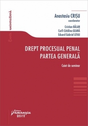 Drept procesual penal. Partea generala. Caiet de seminar (Anastasiu Crisu, Cristian Balan, Eduard Gabriel Levai, Corll Catalina Geana)