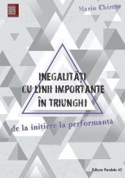 Inegalitati cu linii importante în triunghi. De la initiere la performanta, Chirciu Marin