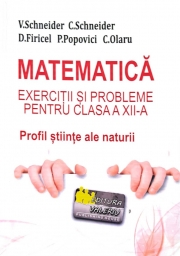 Matematica - Exercitii si probleme pentru clasa a XII-a. Profil stiinte ale naturii - Virgiliu Schneider