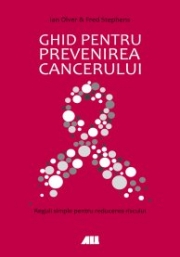Ghid pentru prevenirea cancerului - Ian Olver, Fred Stephens