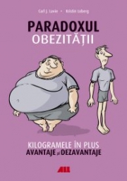 Paradoxul Obezitatii - Kilogramele in plus, avantaje si dezavantaje - Carl J. Lavie, Kristin Loberg