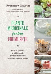 Plante medicinale pentru frumusete - Rosemary Gladstar