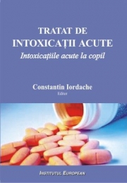 Tratat de intoxicatii acute. Intoxicatiile acute la copil - Constantin Iordache