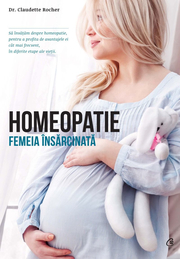 Homeopatie. Femeia insarcinata - Claudette Rocher