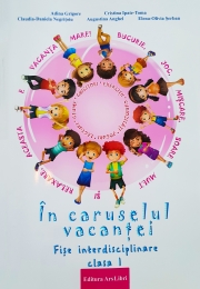In caruselul vacantei. Fise interdisciplinare clasa I. Editia a 2-a, revizuita (Adina Grigore)