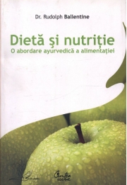 Dieta si nutritie. O abordare ayurvedica a alimentatiei - Rudolph Ballentine