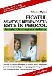 Ficatul - Salvatorul dumneavoastra este in pericol (Charles Byrau)