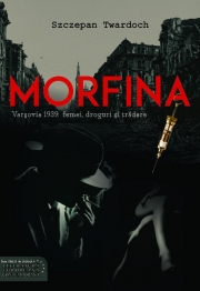 Morfina. Varsovia 1939: femei, droguri si tradare - Szczepan Twardoch