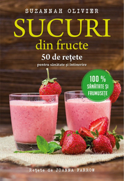 Sucuri din fructe. 50 de retete pentru sanatate si intinerire - Suzannah Olivier