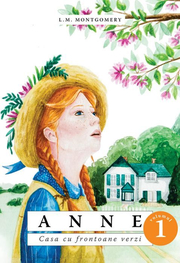 Anne - Casa cu frontoane verzi - Vol. 1 - L. M. Montgomery