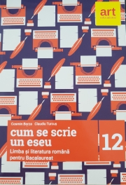 Cum se scrie un Eseu. Limba si Literatura Romana pentru Bacalaureat 2018