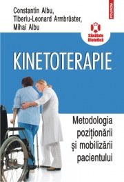Kinetoterapie. Metodologia pozitionarii si mobilizarii pacientului - Constantin Albu, Mihai Albu