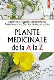 Plante medicinale de la A la Z (editia a III-a) - Ursula Stanescu, Monica Hancianu, Oana Cioanca, Ana Clara Aprotosoaie, Anca Miron
