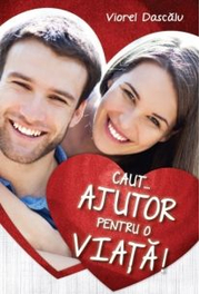 Caut... ajutor pentru o viata! - Viorel Dascalu