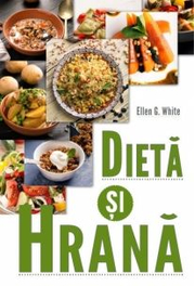 Dieta si hrana - Ellen G. White