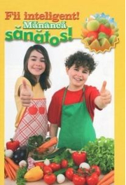 Fii inteligent! Mananca sanatos! - Teodora Goran