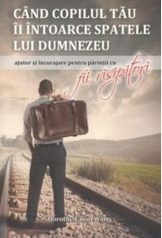 Cand copilul tau îi intoarce spatele lui Dumnezeu - Dorothy Eaton Watts