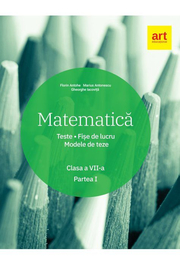 Matematica. Teste - Fise de lucru. Modele de teze. Clasa a VII-a, semestrul I - Marius Antonescu, Florin Antohe, Gheorghe Iacovita