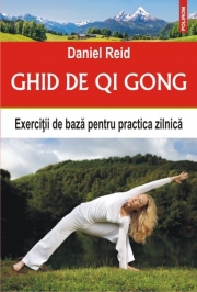 Ghid de Qi Gong. Exercitii de baza pentru practica zilnica - Daniel Reid